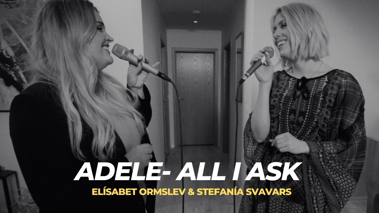All I Ask - Elísabet Ormslev & Stefanía Svavars (Adele cover)