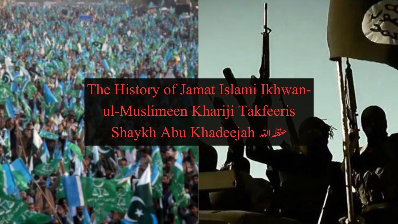The History of Jamat Islami Ikhwan ul Muslimeen Khariji Takfeeris - Abu Khadeejah
