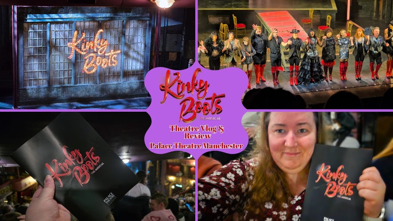 Kinky Boots The Musical - Palace Theatre Manchester - Theatre Vlog & Review Including Curtain Call