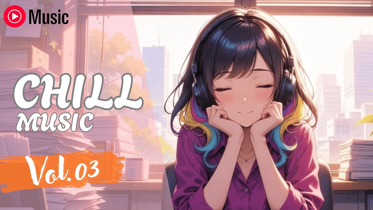 Chill Songs Vol.03 | Chill Melodies & Relaxing Smooth Songs for Everyday Listening