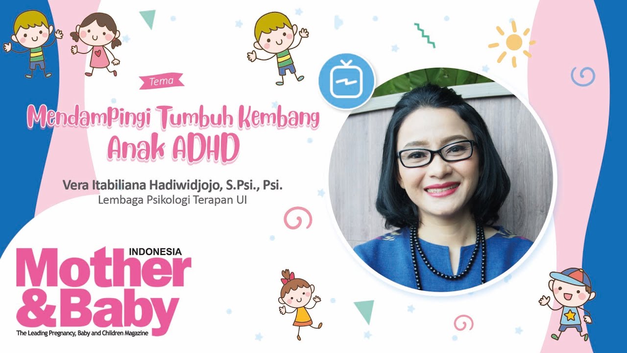 Mendampingi Tumbuh Kembang Anak ADHD with Vera Itabiliana Hadiwidjojo, S.Psi., Psi.