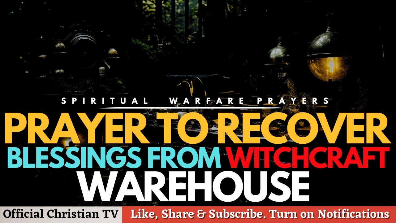 RECOVER YOUR BLESSINGS FROM WITCHCRAFT WAREHOUSE | Spiritual Warfare Prayers