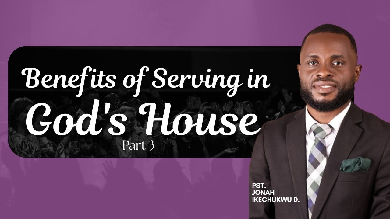 BENEFITS OF SERVING IN GOD'S HOUSE PART 3 - PST. JONAH IKECHUKWU D. #rcnajegunle #biblicalteaching