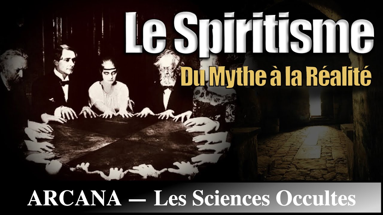 Le Spiritisme : du Mythe &agrave; la R&eacute;alit&eacute; - Les Sciences Occultes