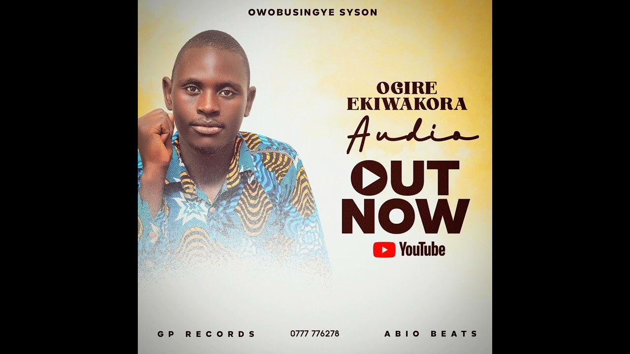 OGIRE EKIWAKORA OFFICIAL AUDIO BY SYSON OWOBUSINGYE 0777776278