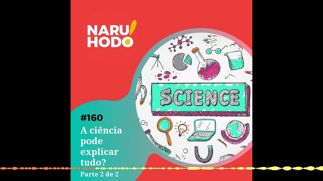 Naruhodo #160 - A ciência consegue explicar tudo? - Parte 2 de 2