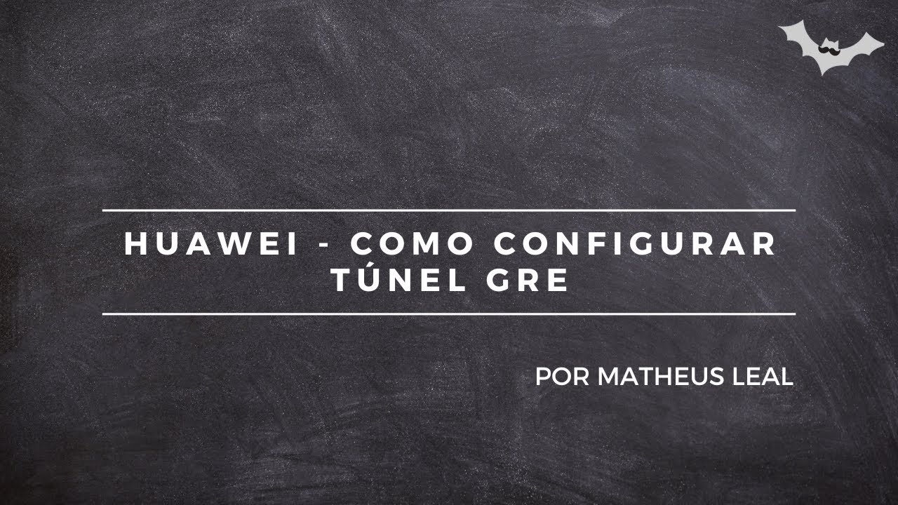 HUAWEI - CONFIGURANDO TÚNEL GRE