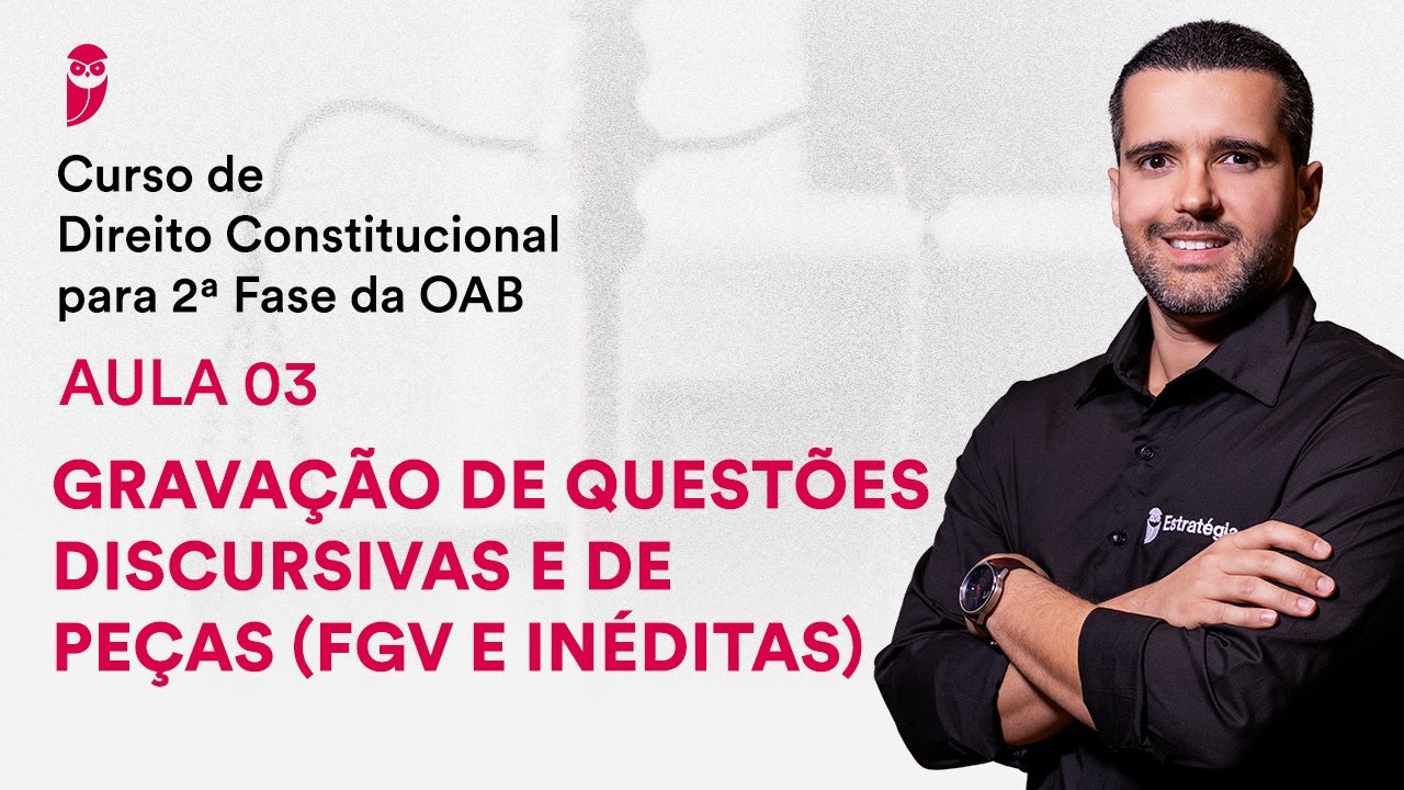 Curso Direito Constitucional 2&ordf; Fase OAB - Grava&ccedil;&atilde;o de quest&otilde;es discursivas e pe&ccedil;as (FGV e in&eacute;ditas)