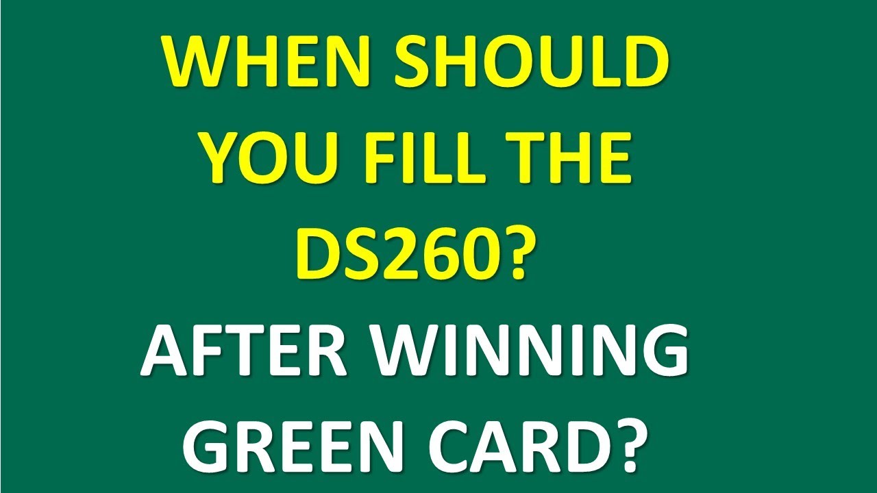 WHEN SHOULD YOU FILL DS260 AFTER WINNING GREEN CARD LOTTERY?