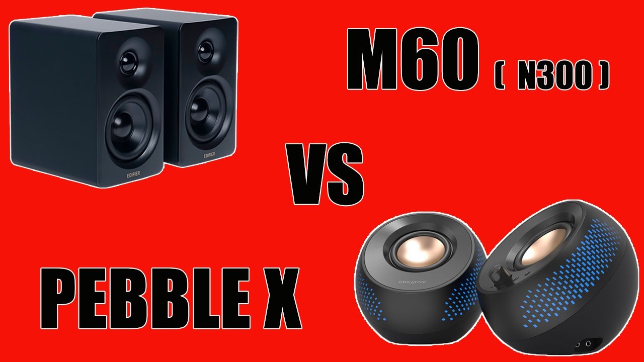 Creative Pebble X  VS  edifier M60 (N300)