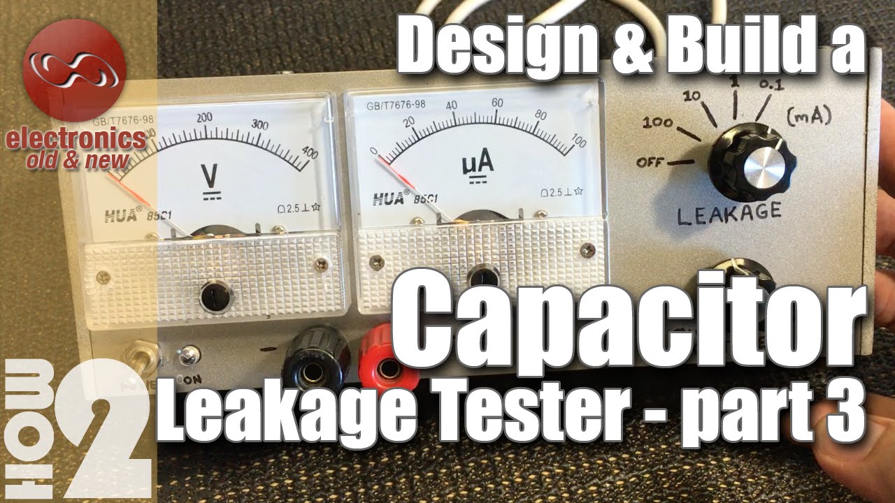 Capacitor leakage tester design & build - Part 3