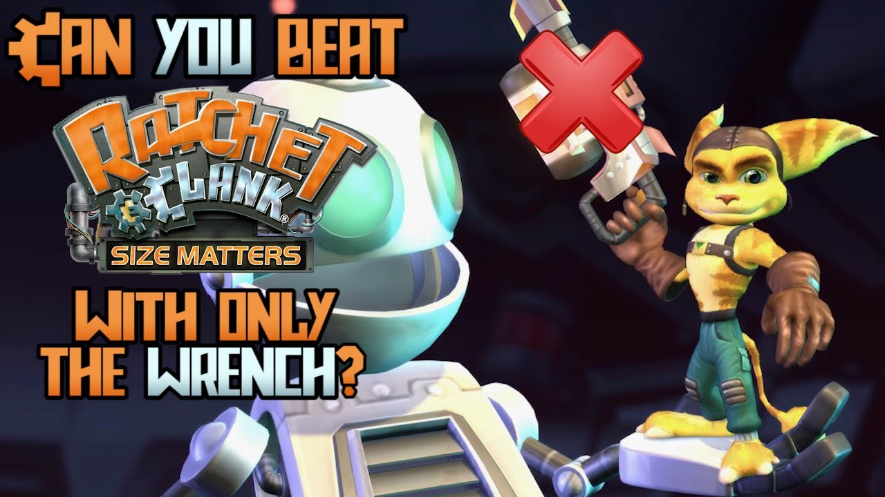 VG Myths - Can You Beat Ratchet & Clank: Size Matters With Only the Wrench?