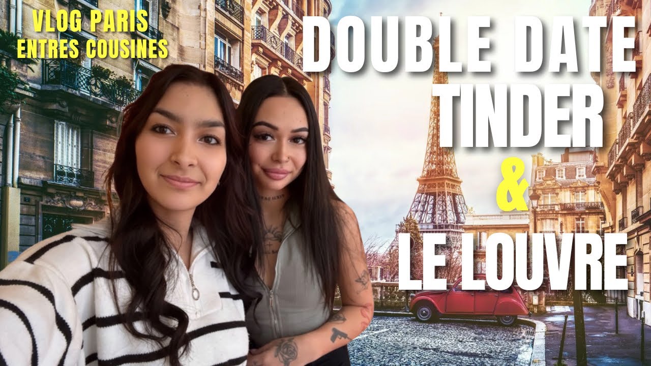 VLOG PARIS : DOUBLE DATE TINDER (LOGFIVE & JUST1BISOU) + LE LOUVRE 
