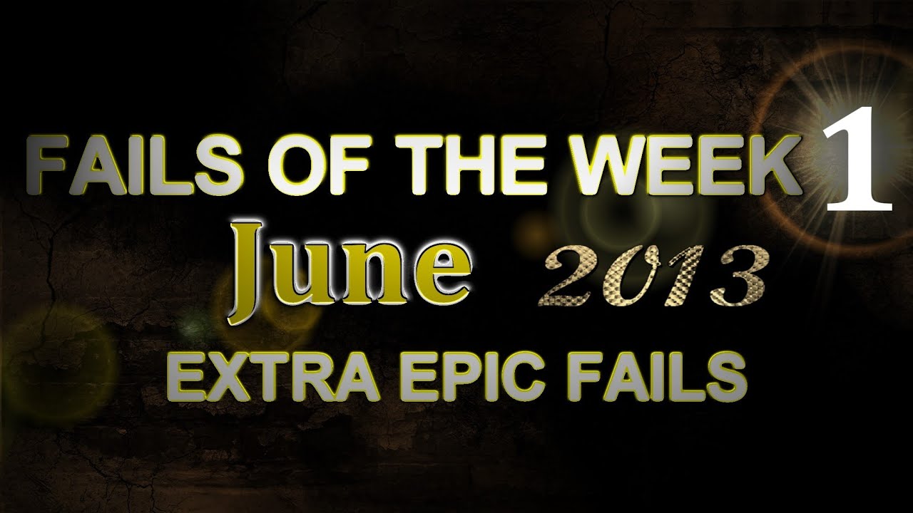 Fail Compilation 2013 June - Week 1