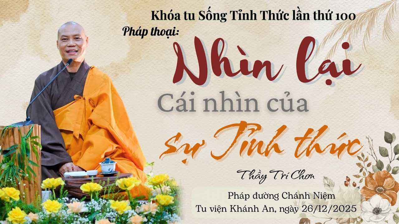 Pháp thoại: NHÌN LẠI - CÁI NHÌN CỦA SỰ TỈNH THỨC | Thầy Trí Chơn -Khóa tu Sống Tỉnh Thức lần thứ 100