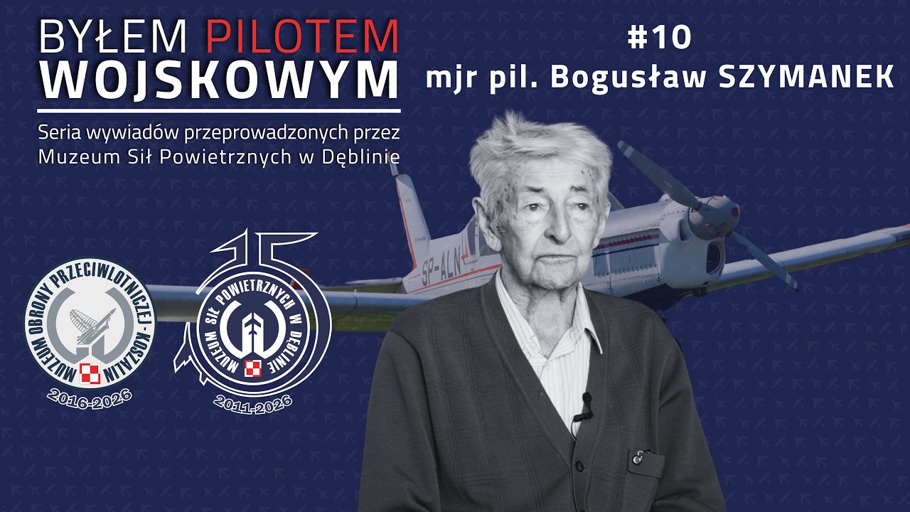 &bdquo;Byłem Pilotem Wojskowym&rdquo; #10  | mjr pil. Bogusław SZYMANEK 1/2