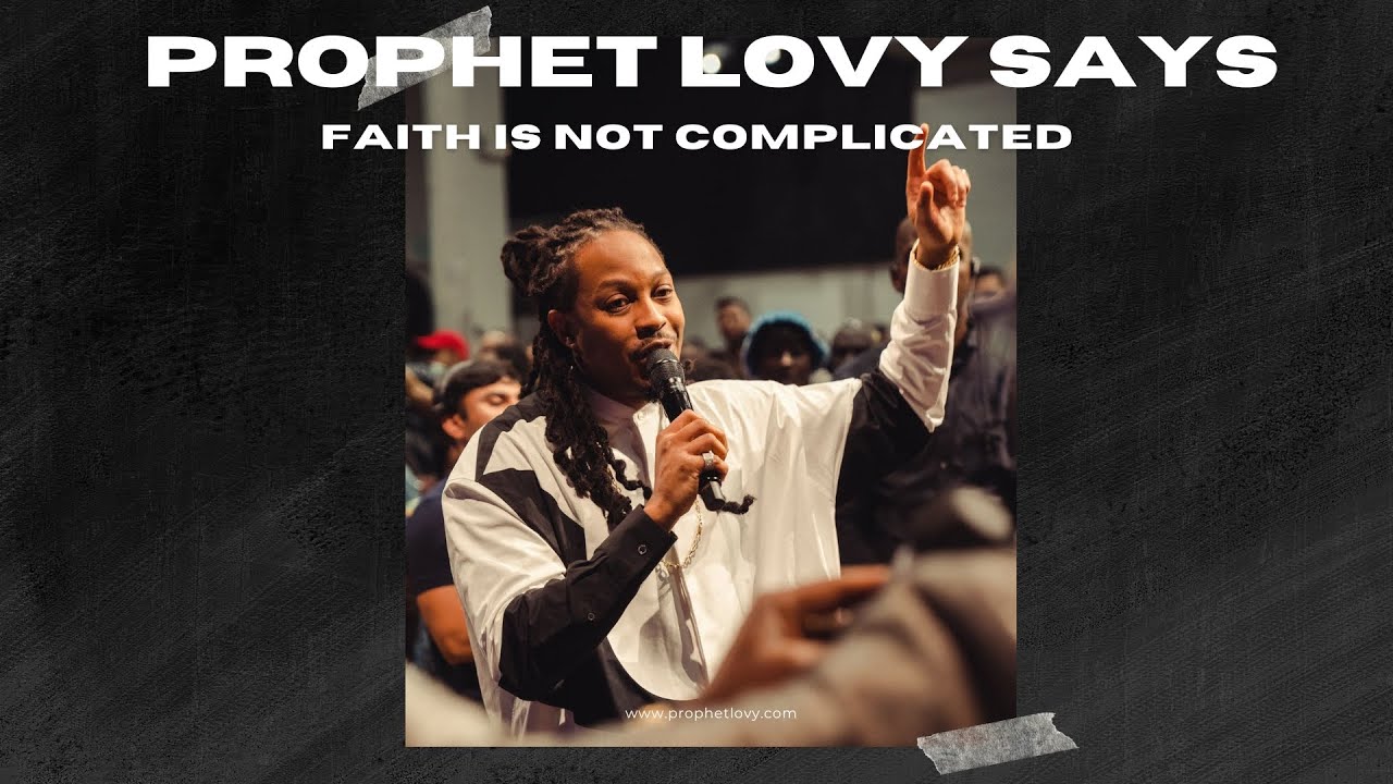 Prophet Lovy Says FAITH Is NOT COMPLICATED ❗️