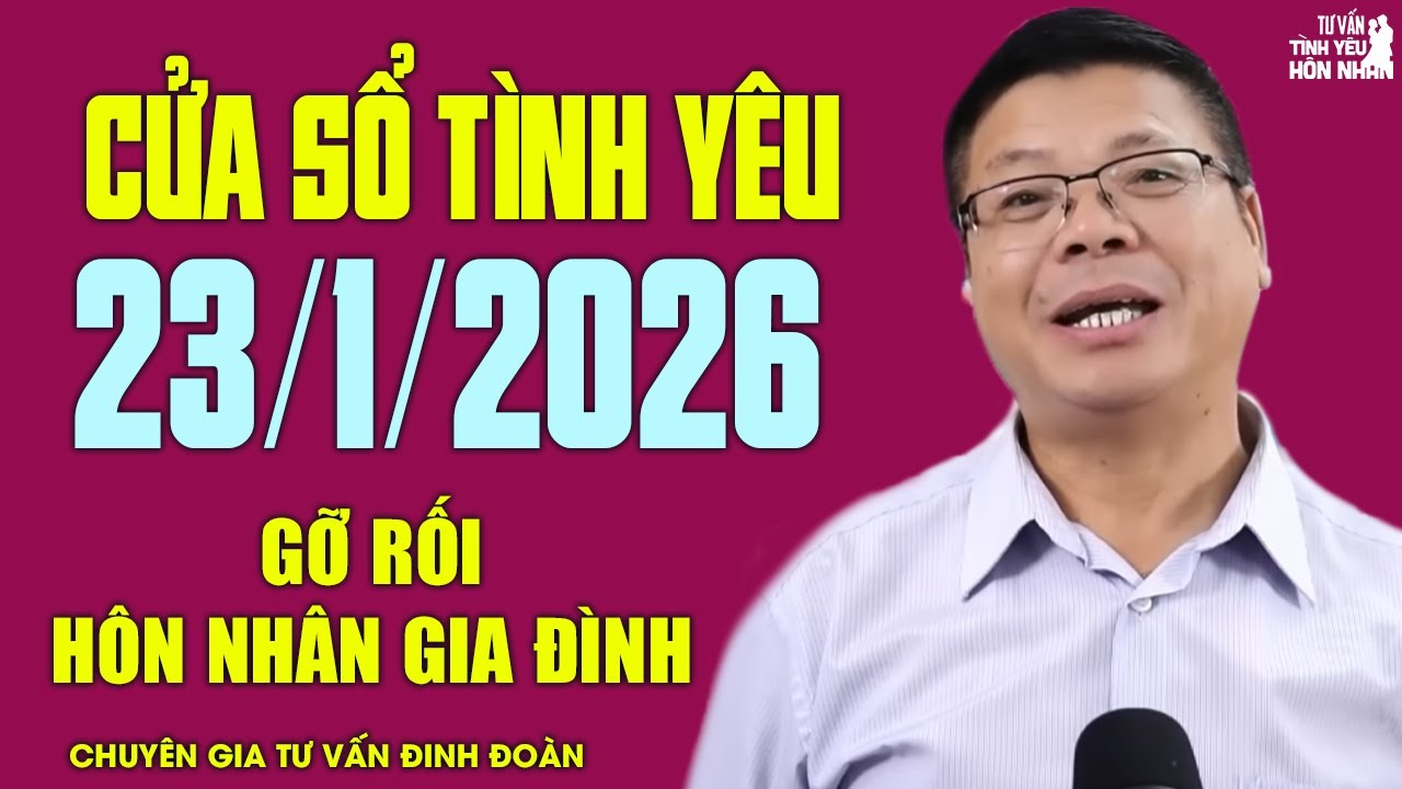 Nghe Cửa Sổ Tình Yêu Hôm Nay Ngày 23/1/2026 | Đinh Đoàn Gỡ Rối Chuyện Hôn Nhân Gia Đình