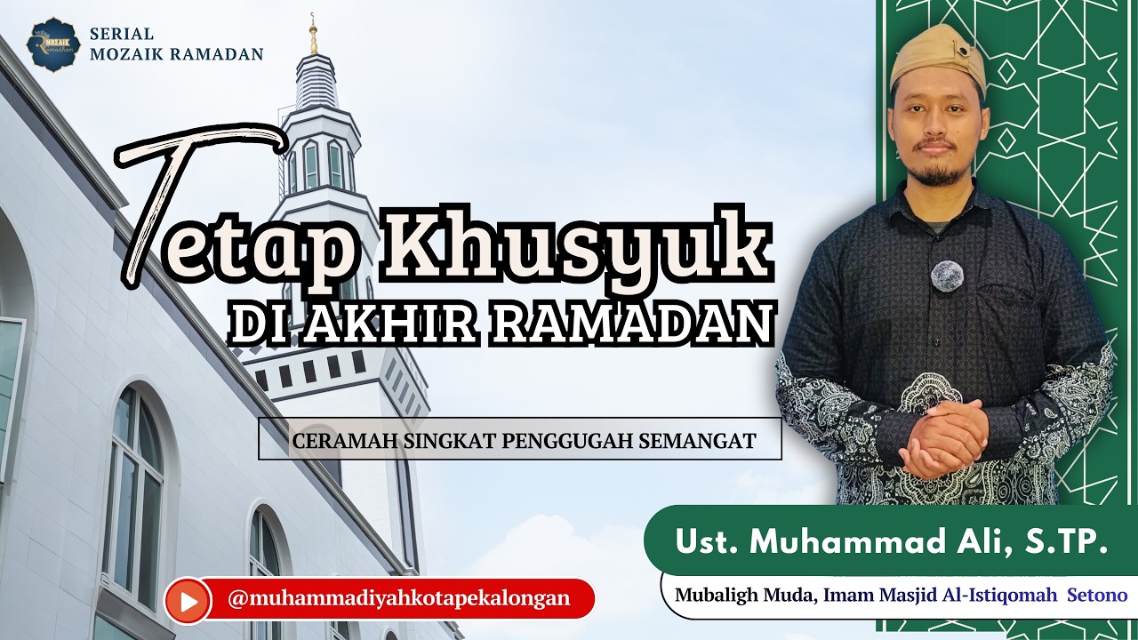 TETAP KHUSYUK DI AKHIR RAMADAN I Mozaik Ramadan Bersama Ust  Muhammad Ali, S TP