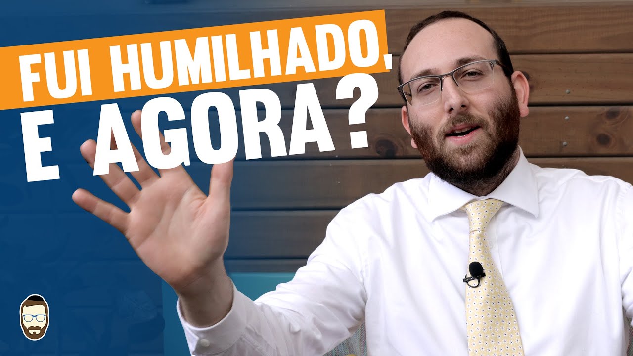 Fui humilhado, e agora? | By Rav Sany