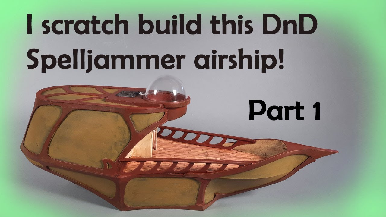 Scratch building a skyship for travelling in the Ether. Part 1. Spellhammer! Or Spelljammer.