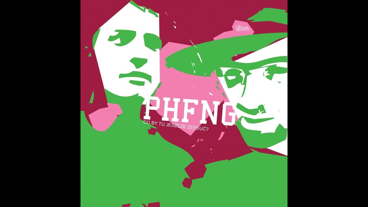 PHFNG - Co by tu jeszcze zepsuć? (CAŁA PŁYTA, 2004)