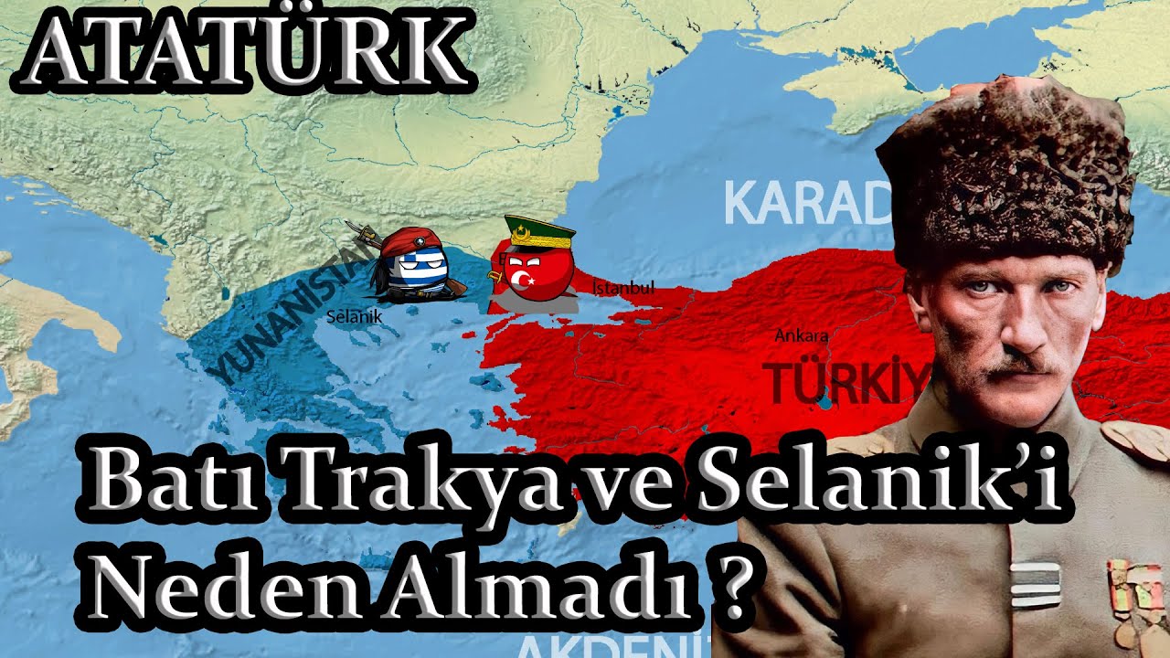 Atat&uuml;rk Batı Trakya ve Selanik'i Neden Almadı ?