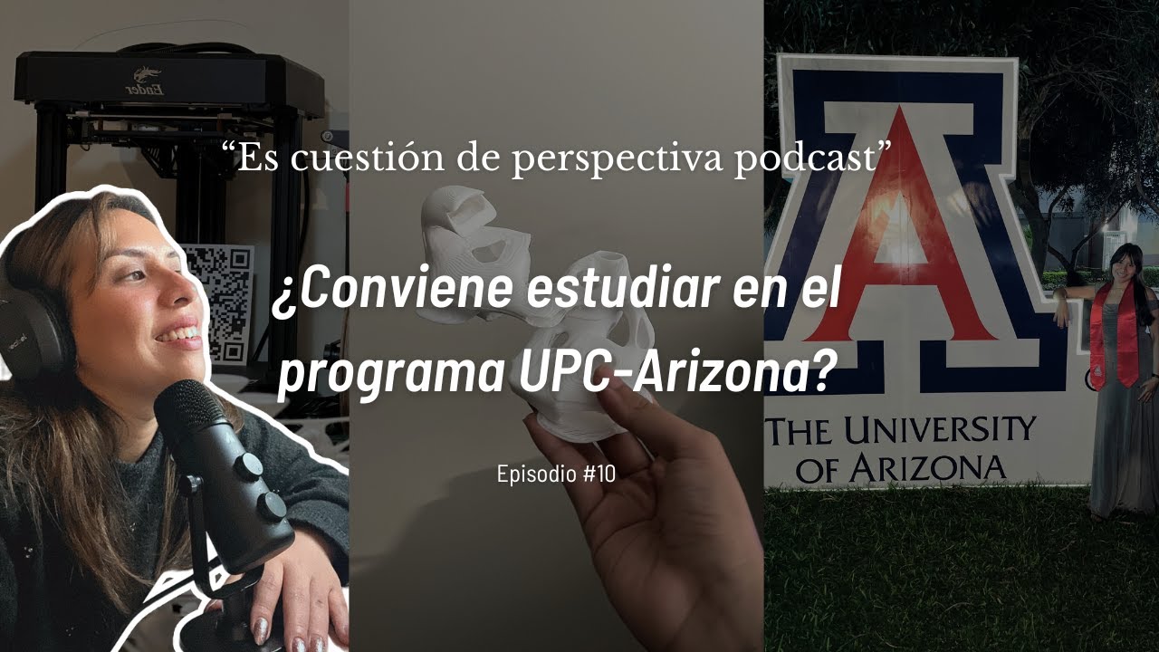 ¿Conviene estudiar en el programa UPC-Arizona? - Es cuestión de Perspectiva-Ep.10