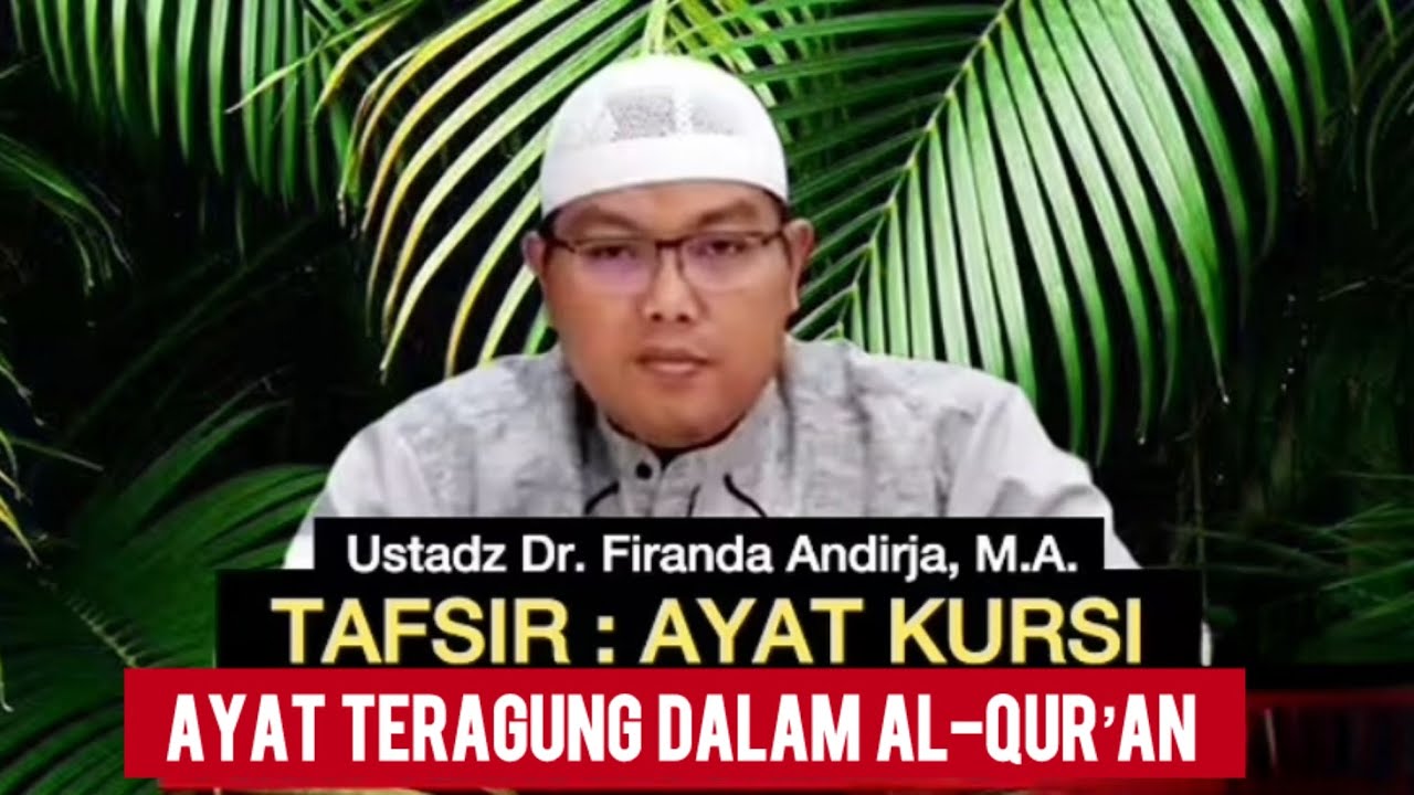 TAFSIR : AYAT KURSI (Surat Al-Baqarah :255) - Ustadz Dr. Firanda Andirja, M.A.