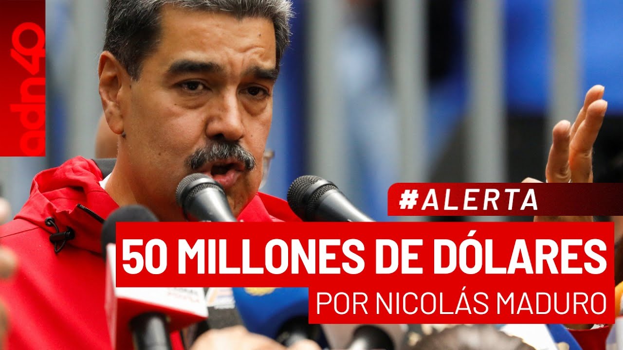 🚨&iexcl;&Uacute;ltima Hora! Elevan a 50 millones de d&oacute;lares la recompensa por Nicol&aacute;s Maduro