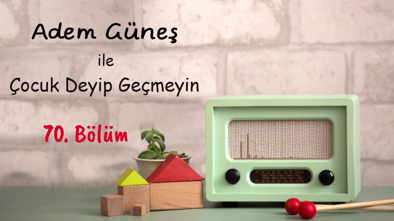 70 🎈 Çocuk Deyip Geçmeyin Radyo Arşivi ▫️ Adem Güneş