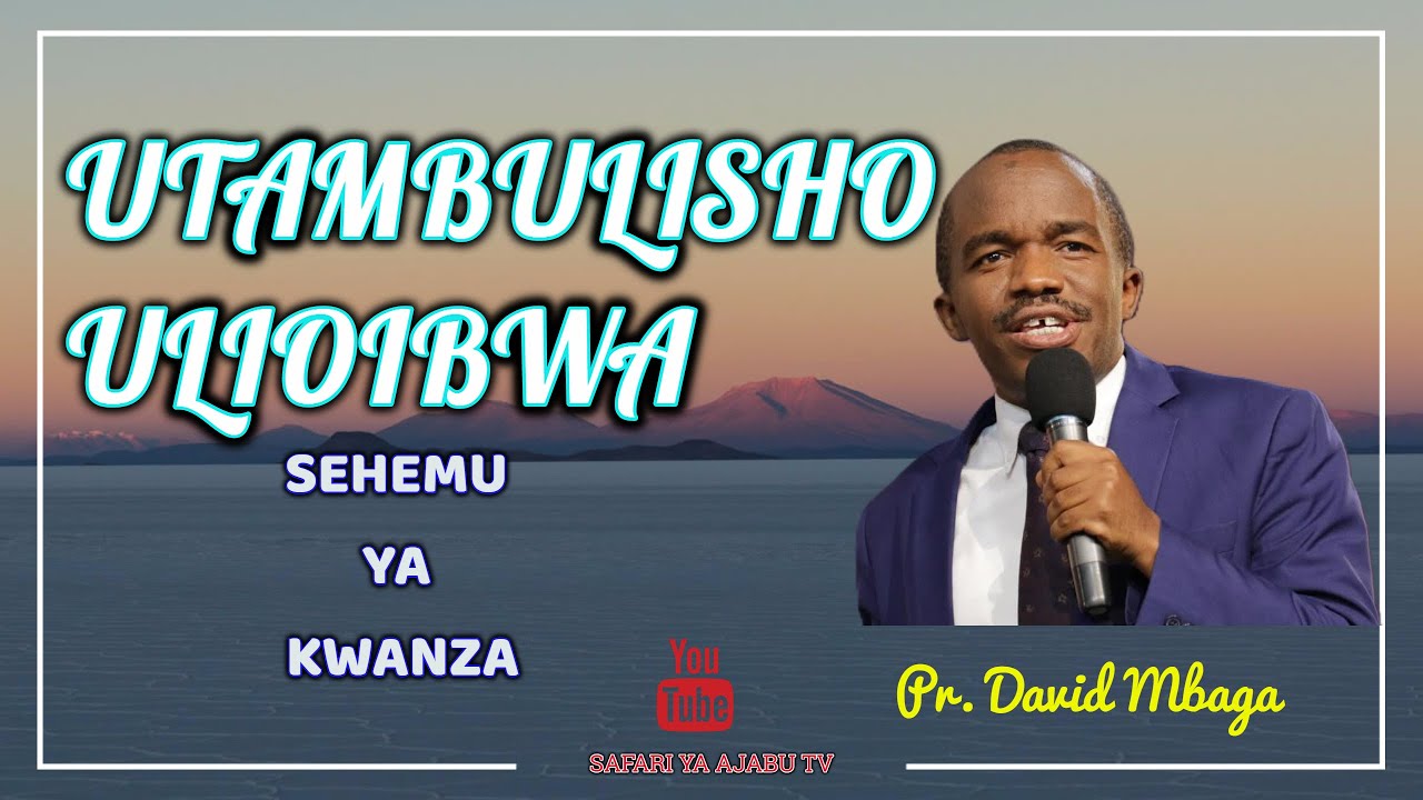 UTAMBULISHO ULIOIBWA SEH 1 - PR. DAVID MBAGA