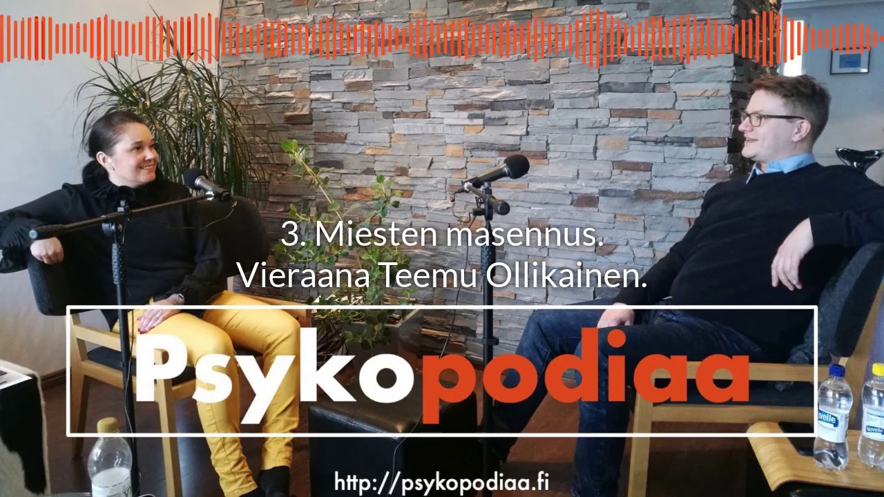 Miesten masennus. Vieraana Teemu Ollikainen. Psykopodiaa 3.