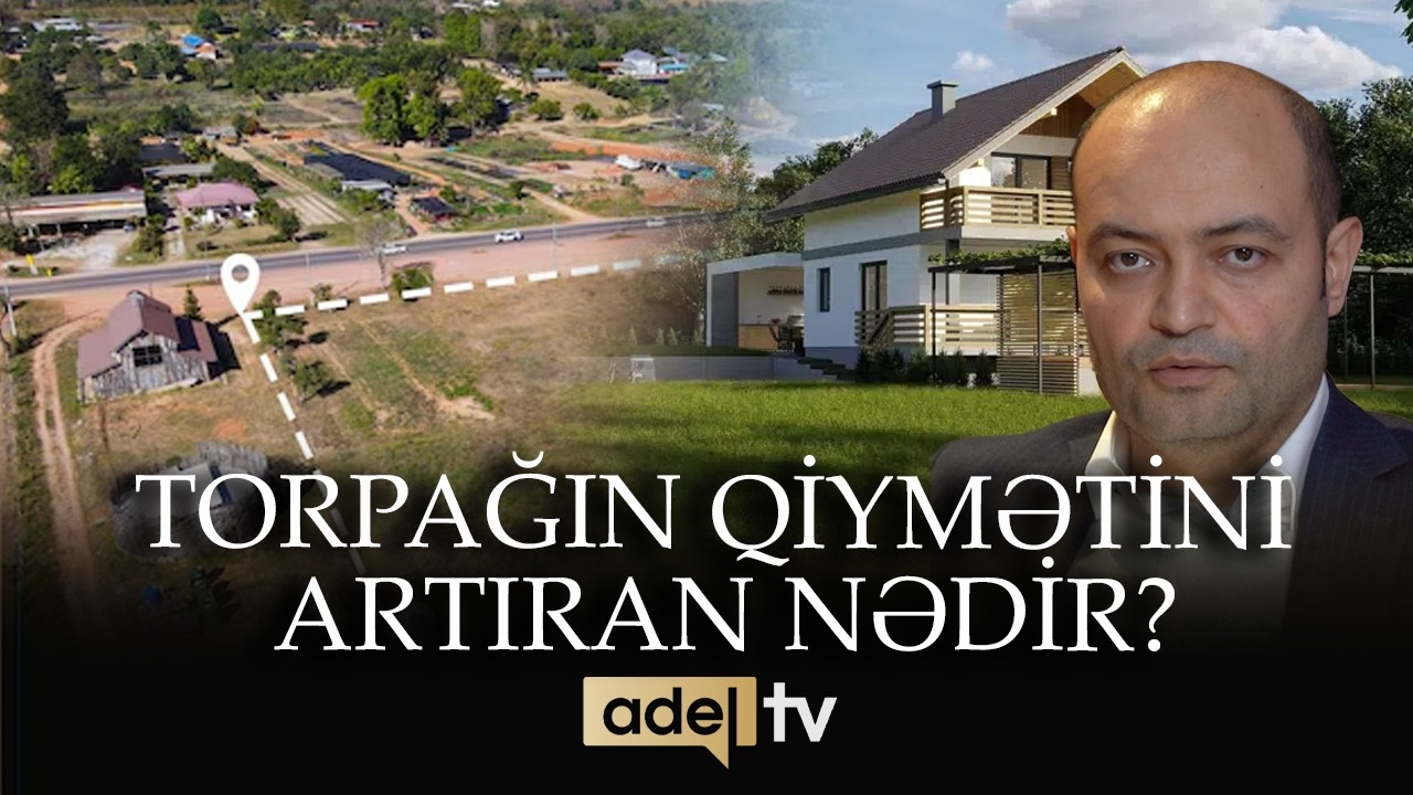 Torpağın qiymətini 4-5 dəfə artıran nədir?