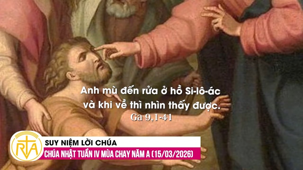 Suy Niệm Lời Ch&uacute;a, Ch&uacute;a Nhật Tuần IV M&ugrave;a Chay Năm A (15/03/2026)