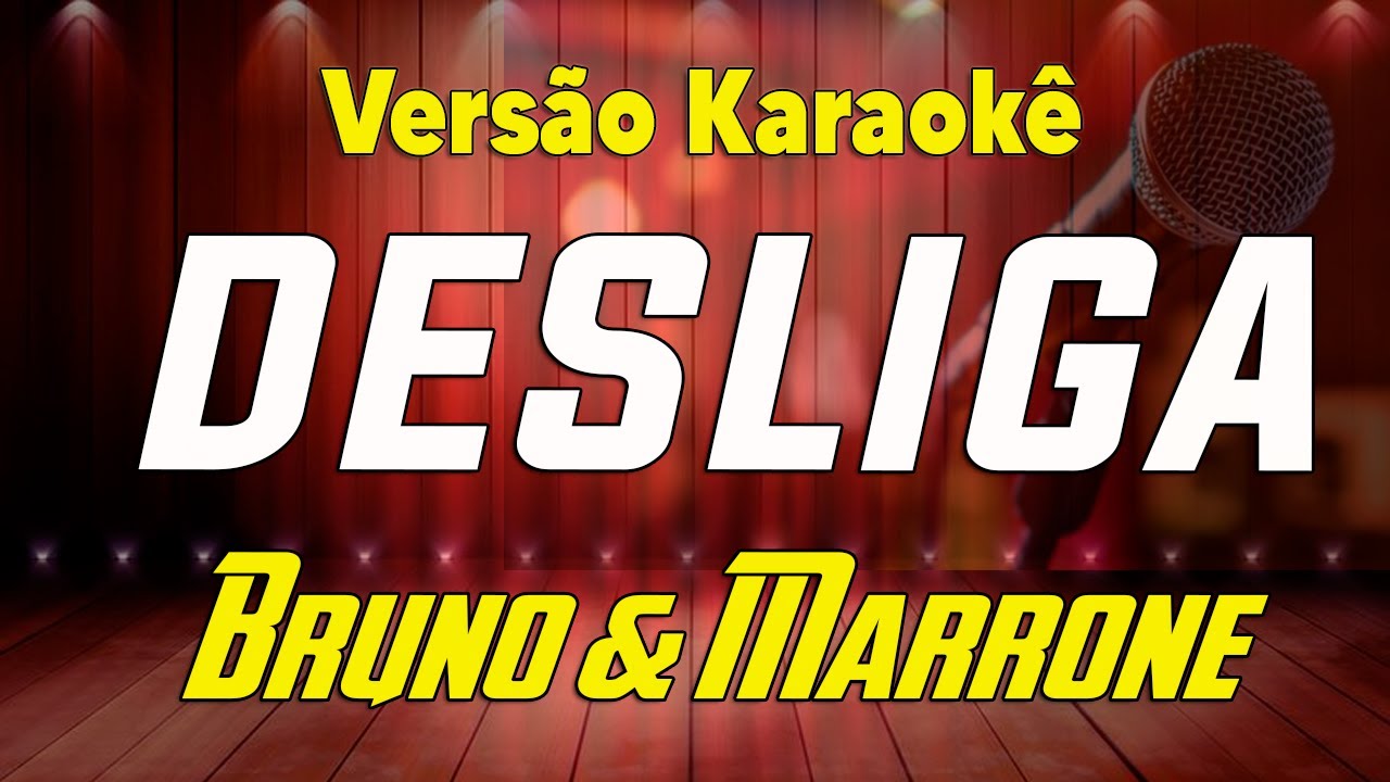 Bruno & Marrone - Desliga - Karaok&ecirc;