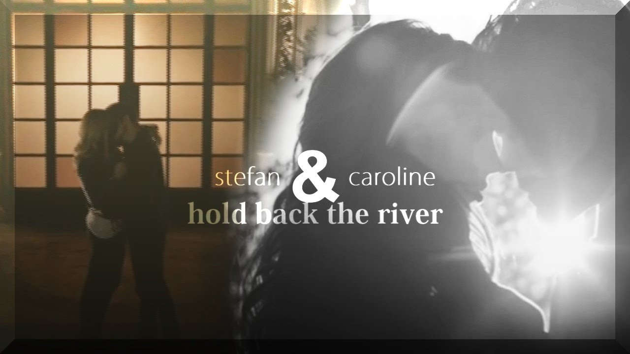Stefan & Caroline || Hold Back The River