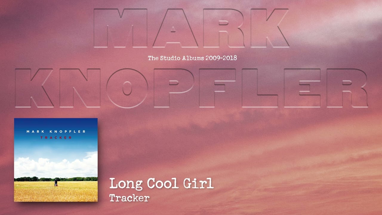 Mark Knopfler - Long Cool Girl (The Studio Albums 2009 &ndash; 2018)