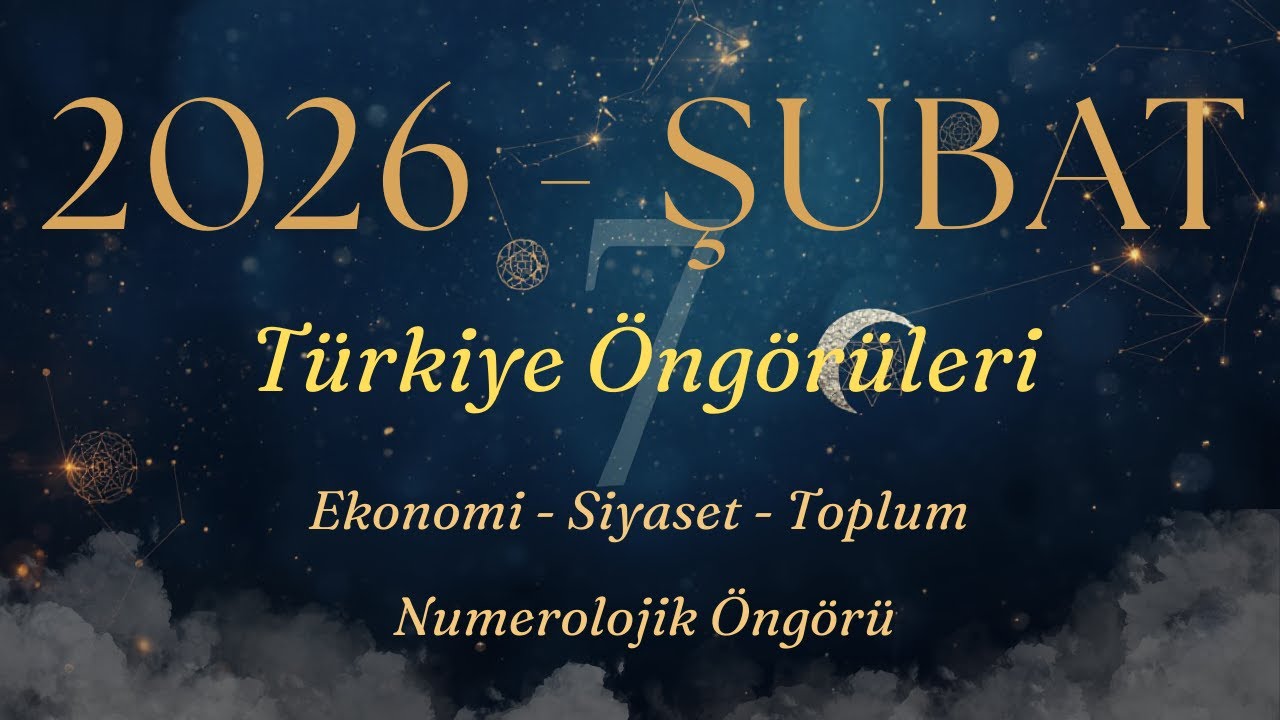 2026 Şubat - Numerolojik Öngörülerim (Ekonomik - Siyasî ve Toplumsal Dikkat Edilmesi Gerekenler)