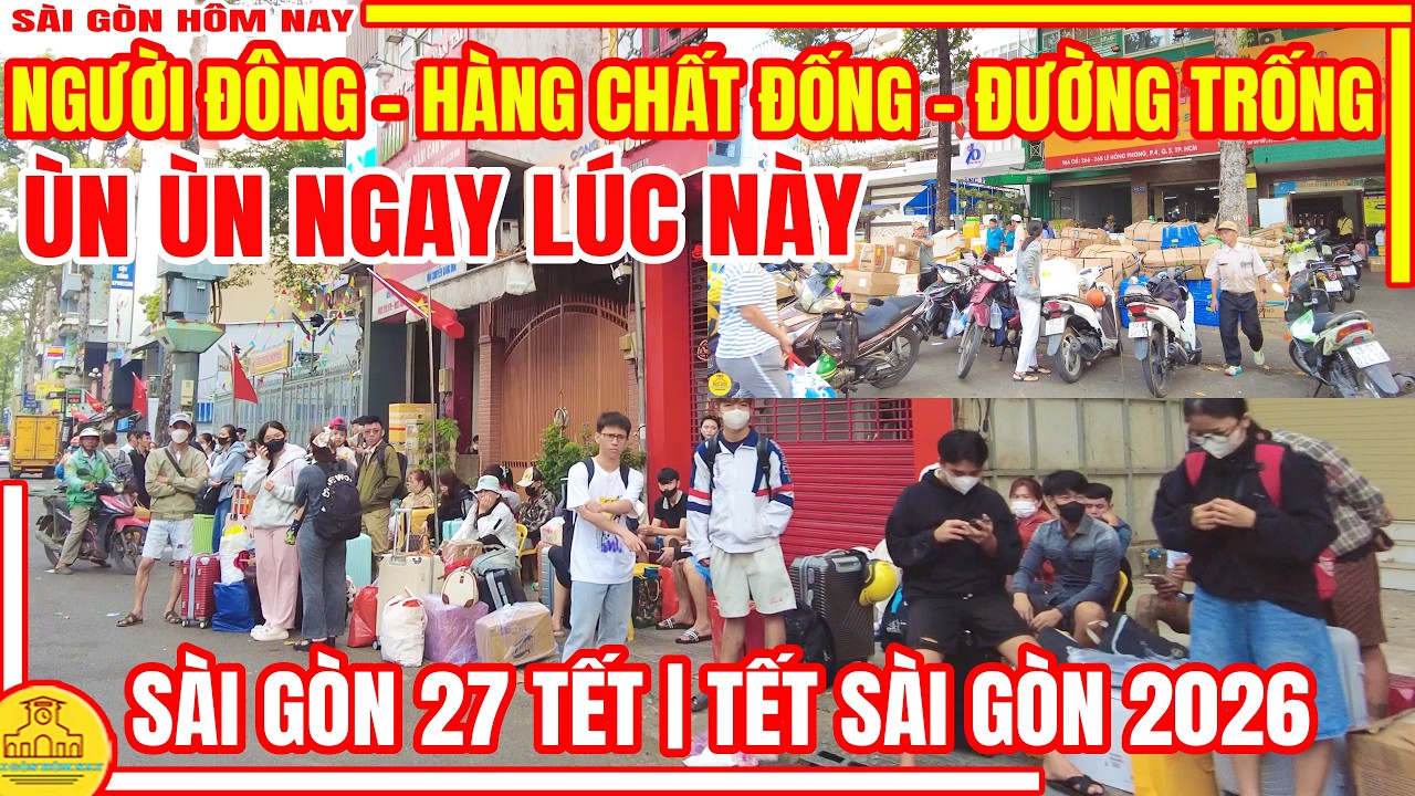 ÙN ÙN Lúc Này! NGƯỜI ĐÔNG - HÀNG CHẤT ĐỐNG - ĐƯỜNG TRỐNG | Phố Xá Sài Gòn 27 Tết | Sài Gòn Hôm nay