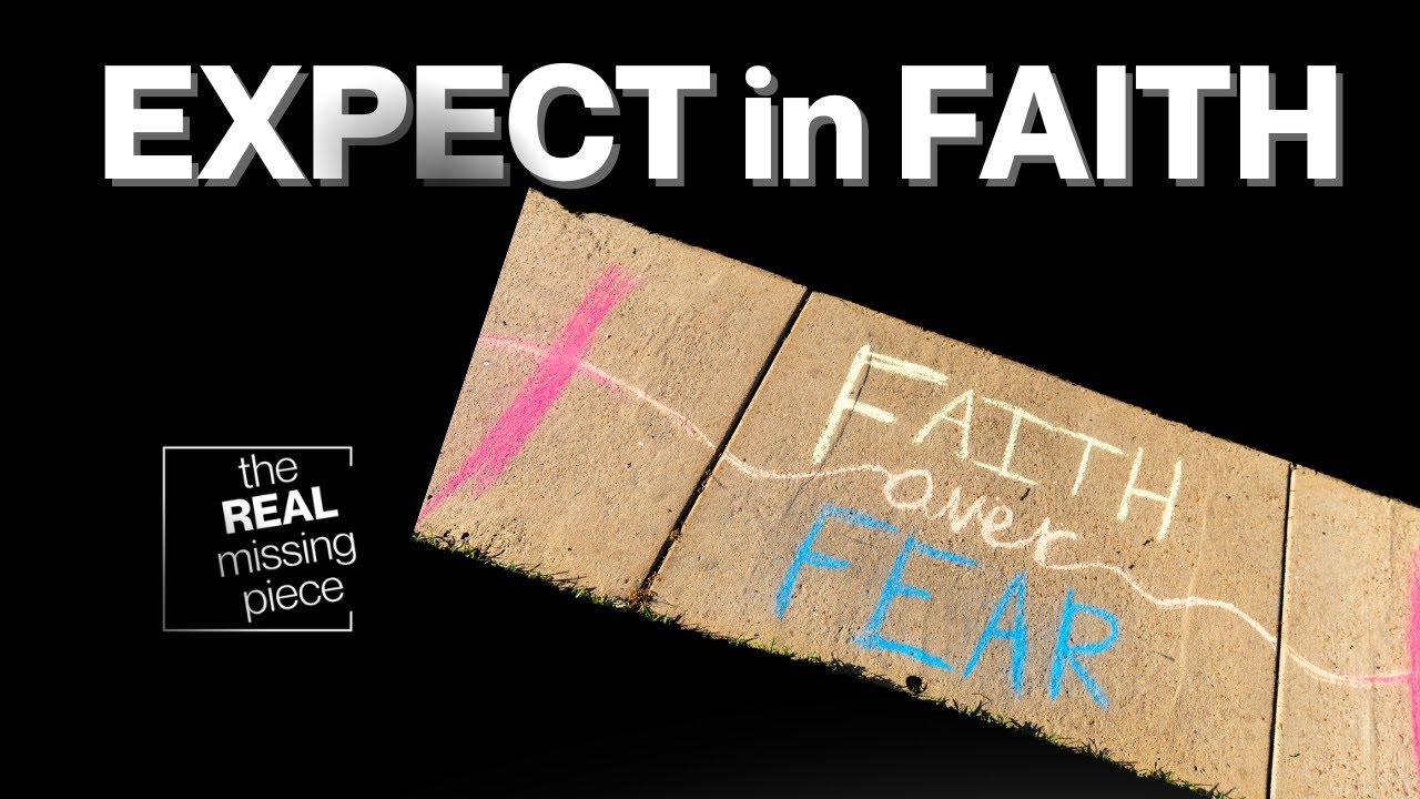 Expecting From Faith, Not Fear | Reframing your expectations through God’s promises