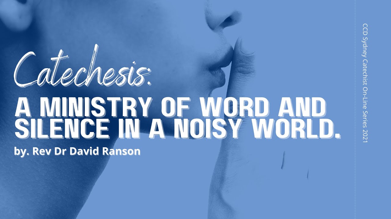 Catechesis: A ministry of word and silence in a noisy world. By Rev Dr David Ranson