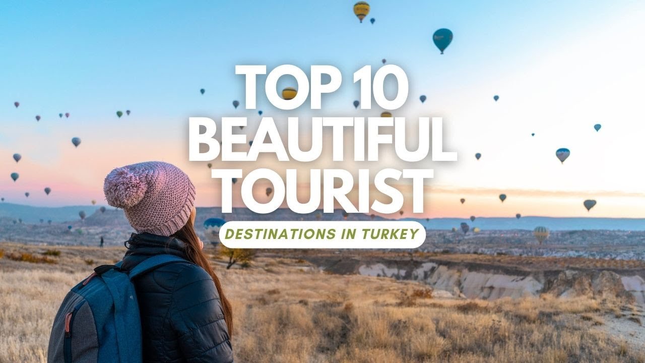 Top 10 Beautiful Tourist Destinations in Turkey