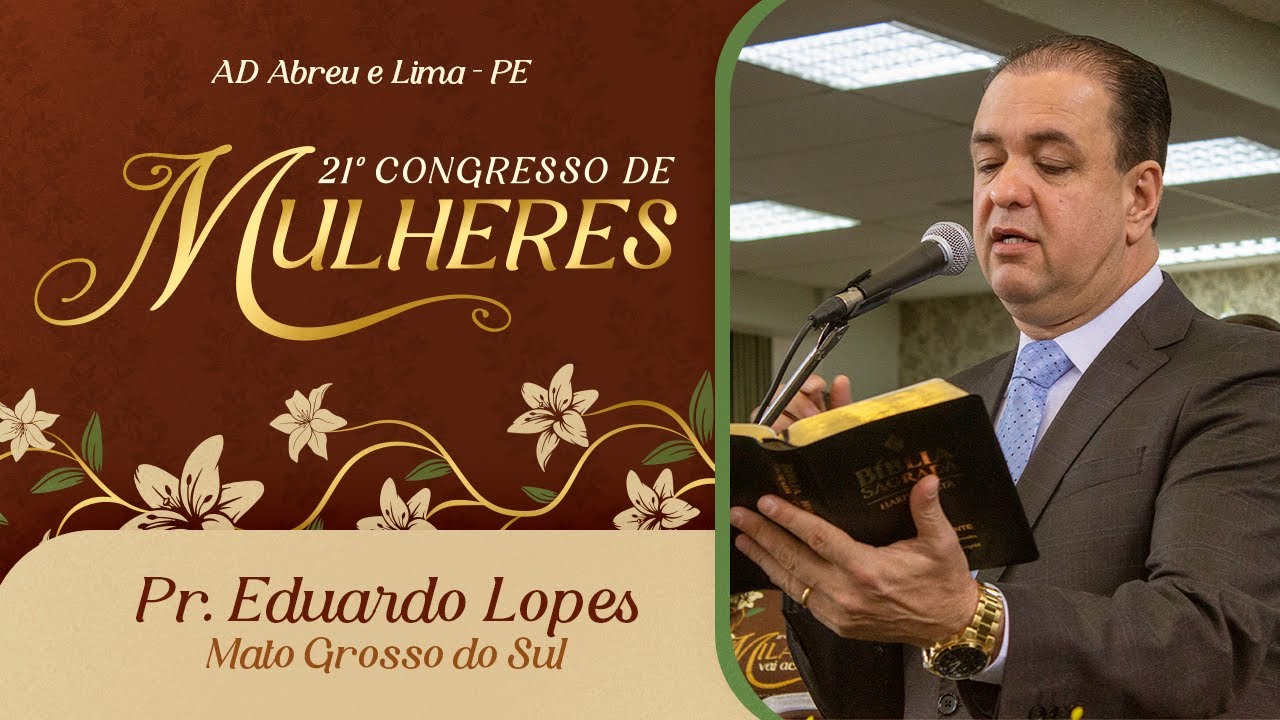 Pr. Eduardo Lopes - Mato Grosso do Sul - 21º Congresso de Mulheres -  Ieadalpe -  09/07/2025