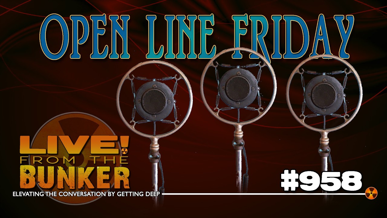 Live From The Bunker 958: Open Line Friday