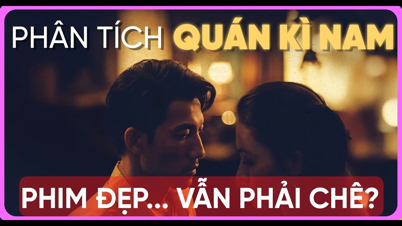 Phân Tích Phim Việt: Quán Kỳ Nam - Đáng Xem Hay Đáng Trách ?