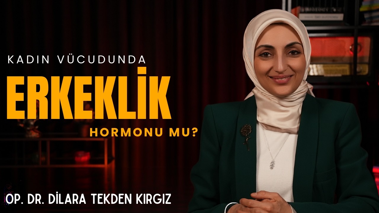Kadın Vücudunda Erkeklik Hormonu mu? I Op. Dr. Dilara Tekden Kırgız