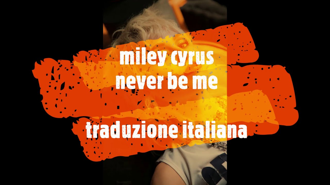 Miley Cyrus - Never Be Me (traduzione italiana)