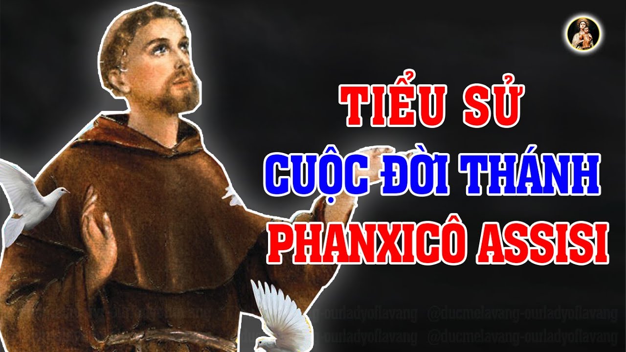 TIỂU SỬ  THÁNH PHANXICÔ ASSISI  | RICH KID BOY NHƯNG SỐNG ĐỜI KHÓ NGHÈO