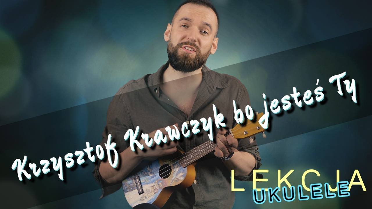 Krzysztof Krawczyk - Bo jesteś Ty | Lekcja Ukulele